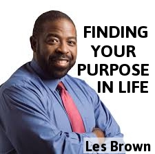 Finding Your Purpose In Life - Les Brown